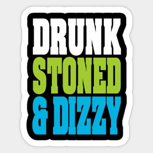 Drunk Stoned And Dizzy Sticker